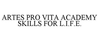 ARTES PRO VITA ACADEMY SKILLS FOR L.I.F.E.