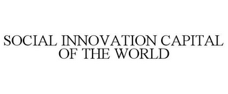 SOCIAL INNOVATION CAPITAL OF THE WORLD