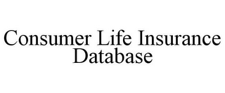 CONSUMER LIFE INSURANCE DATABASE