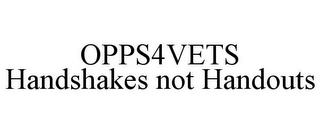 OPPS4VETS HANDSHAKES NOT HANDOUTS