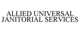 ALLIED UNIVERSAL JANITORIAL SERVICES