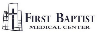FIRST BAPTIST MEDICAL CENTER