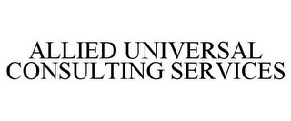 ALLIEDUNIVERSAL CONSULTING SERVICES