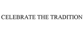 CELEBRATE THE TRADITION