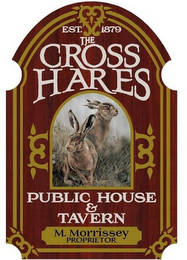 THE CROSS HARES PUBLIC HOUSE & TAVERN EST. 1879 M. MORRISSEY PROPRIETOR