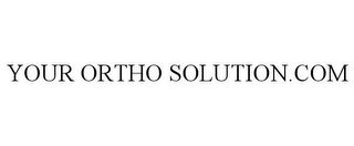 YOUR ORTHO SOLUTION.COM