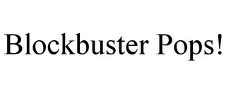 BLOCKBUSTER POPS!