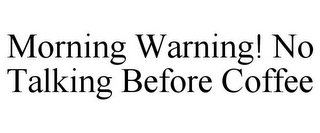 MORNING WARNING! NO TALKING BEFORE COFFEE