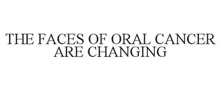 THE FACES OF ORAL CANCER ARE CHANGING