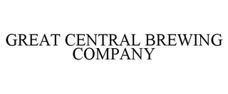 GREAT CENTRAL BREWING COMPANY