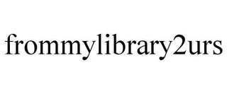 FROMMYLIBRARY2URS