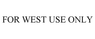 FOR WEST USE ONLY