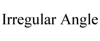 IRREGULAR ANGLE