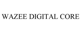WAZEE DIGITAL CORE
