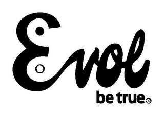 EVOL BE TRUE.