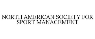 NORTH AMERICAN SOCIETY FOR SPORT MANAGEMENT