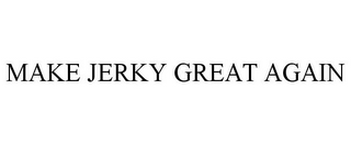 MAKE JERKY GREAT AGAIN