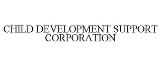 CHILD DEVELOPMENT SUPPORT CORPORATION