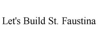 LET'S BUILD ST. FAUSTINA