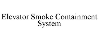 ELEVATOR SMOKE CONTAINMENT SYSTEM