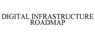 DIGITAL INFRASTRUCTURE ROADMAP