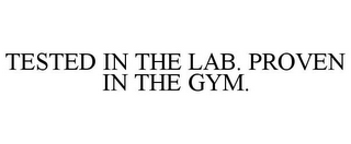 TESTED IN THE LAB. PROVEN IN THE GYM.