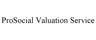 PROSOCIAL VALUATION SERVICE