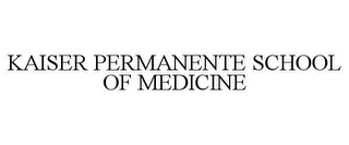 KAISER PERMANENTE SCHOOL OF MEDICINE