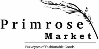 PRIMROSE MARKET PURVEYORS OF FASHIONABLE GOODS