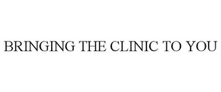 BRINGING THE CLINIC TO YOU