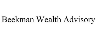 BEEKMAN WEALTH ADVISORY