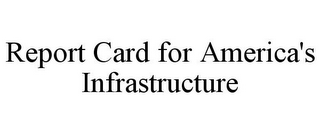 REPORT CARD FOR AMERICA'S INFRASTRUCTURE