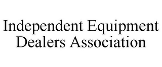 INDEPENDENT EQUIPMENT DEALERS ASSOCIATION