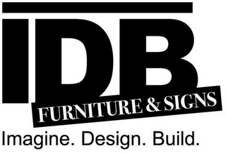 I D B FURNITURE & SIGNS IMAGINE. DESIGN. BUILD.