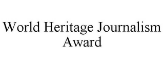 WORLD HERITAGE JOURNALISM AWARD