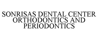 SONRISAS DENTAL CENTER ORTHODONTICS ANDPERIODONTICS