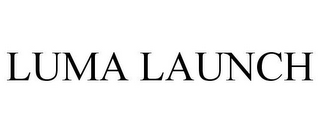 LUMA LAUNCH