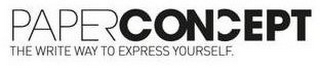 PAPERCONCEPT THE WRITE WAY TO EXPRESS YOURSELF.