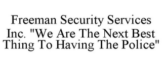 FREEMAN SECURITY SERVICES INC. "WE ARE THE NEXT BEST THING TO HAVING THE POLICE"