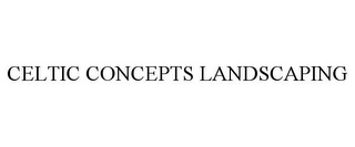 CELTIC CONCEPTS LANDSCAPING