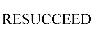 RESUCCEED