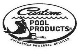 CUSTOM POOL PRODUCTS INC. AUTHORIZED POWERVAC RETAILER