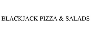 BLACKJACK PIZZA & SALADS