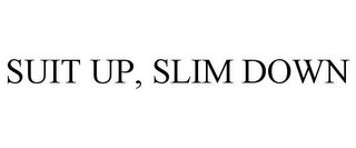 SUIT UP, SLIM DOWN