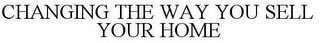 CHANGING THE WAY YOU SELL YOUR HOME