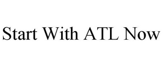 START WITH ATL NOW