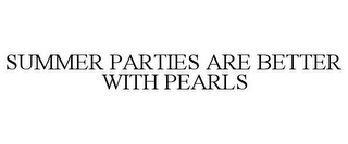 SUMMER PARTIES ARE BETTER WITH PEARLS