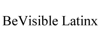 BEVISIBLE LATINX