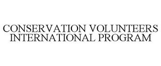 CONSERVATION VOLUNTEERS INTERNATIONAL PROGRAM