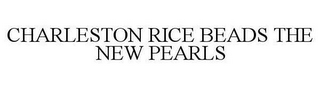 CHARLESTON RICE BEADS THE NEW PEARLS